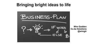 Bringing bright ideas to life
Wim Godden
Cu.be Solutions
@wimgtr
 