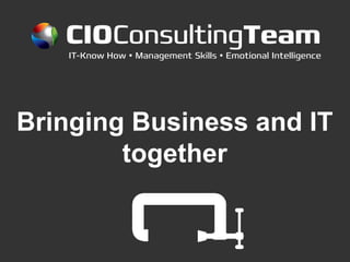 CIOConsultingTeam
   IT-Know How  Management Skills  Emotional Intelligence




Bringing Business and IT
        together
 