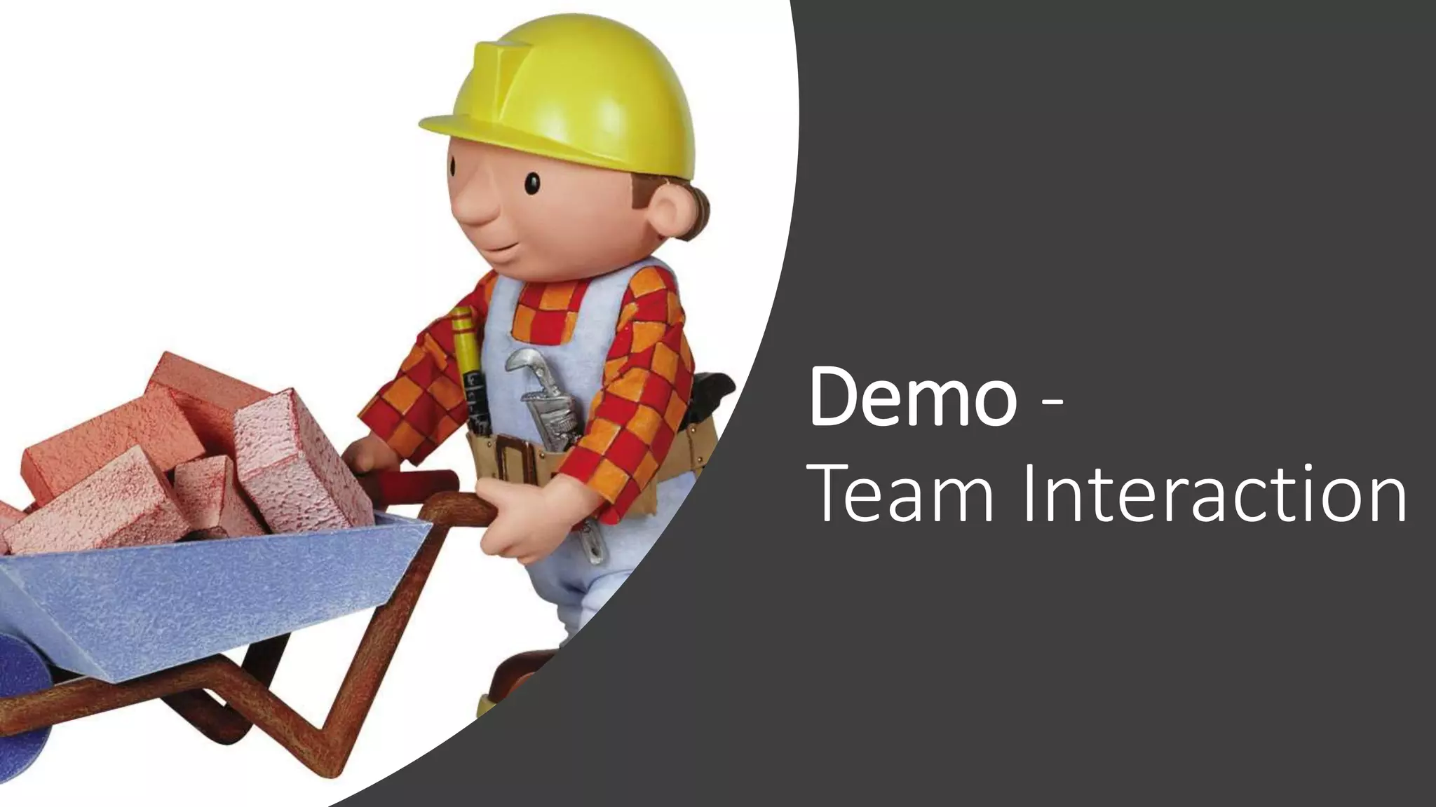 Demo -
Team Interaction