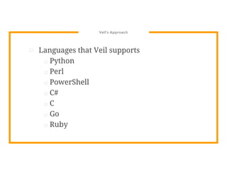 Veil’s Approach
⊡ Languages that Veil supports
□ Python
□ Perl
□ PowerShell
□ C#
□ C
□ Go
□ Ruby
 