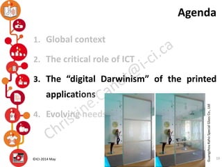 ©ICI-2014 May
1. Global context
2. The critical role of ICT
3. The “digital Darwinism” of the printed
applications
4. Evol...