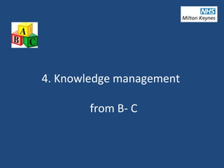 4. Knowledge management
from B- C
 