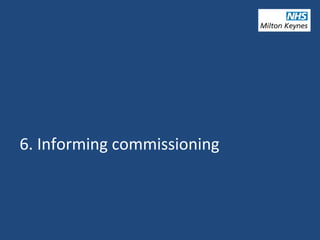 6. Informing commissioning
 