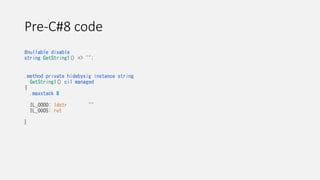 Pre-C#8 code
#nullable disable
string GetString1() => "";
.method private hidebysig instance string
GetString1() cil managed
{
.maxstack 8
IL_0000: ldstr ""
IL_0005: ret
}
 