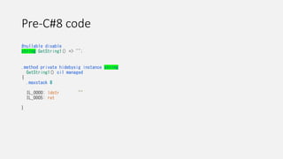 Pre-C#8 code
#nullable disable
string GetString1() => "";
.method private hidebysig instance string
GetString1() cil managed
{
.maxstack 8
IL_0000: ldstr ""
IL_0005: ret
}
 
