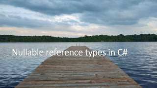 Nullable reference types in C#
 
