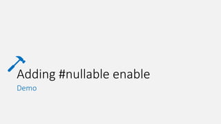 Adding #nullable enable
Demo
 