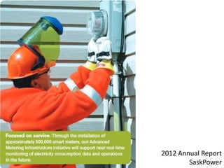2012 Annual Report
SaskPower
 