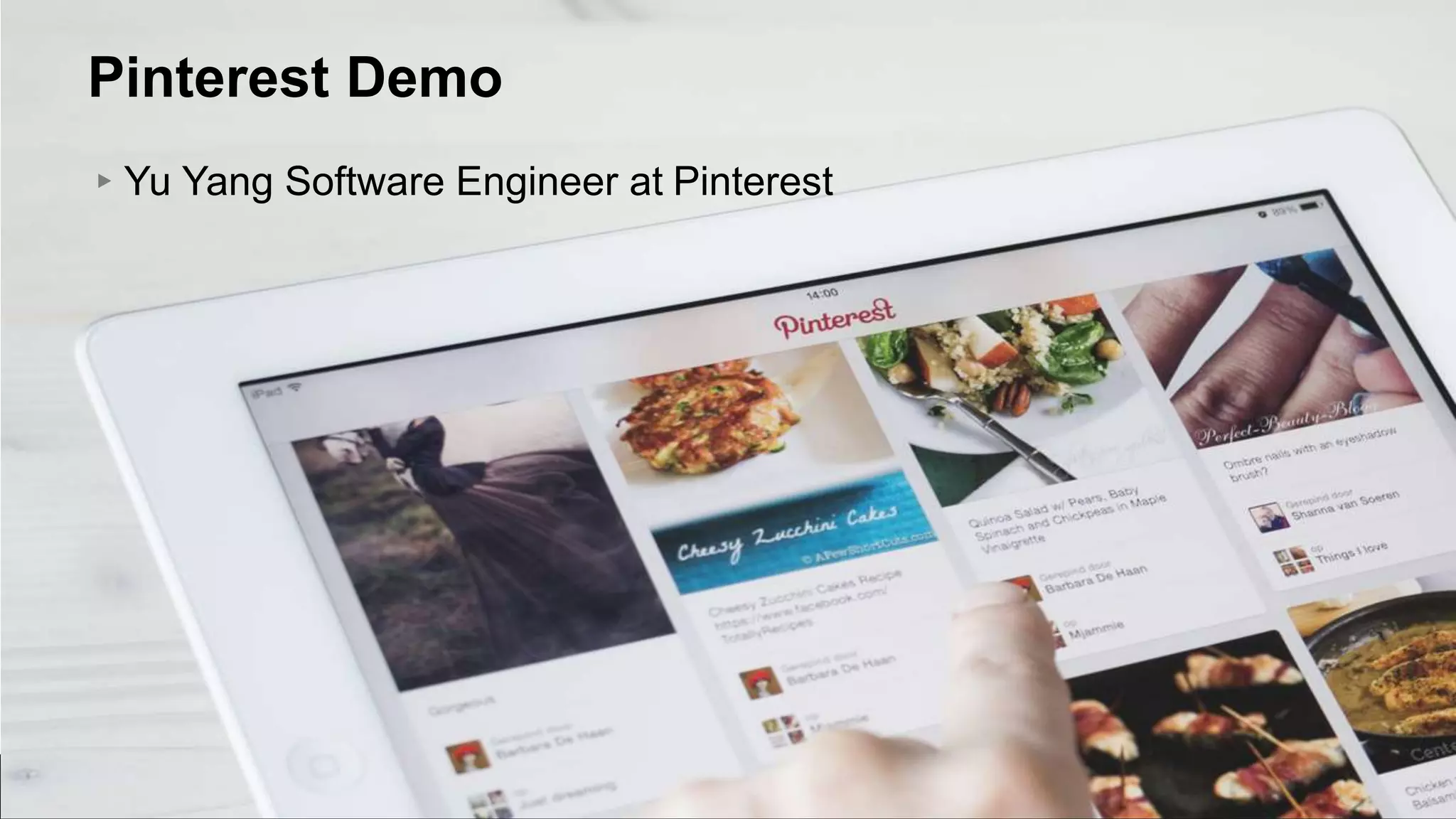 Pinterest Demo
▸Yu Yang Software Engineer at Pinterest
 