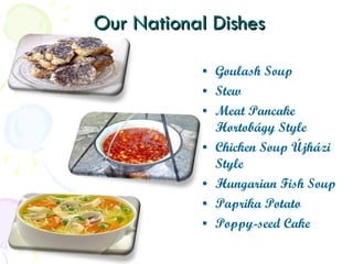 Our National Dishes Goulash Soup Stew Meat Pancake Hortobágy Style Chicken Soup Újházi Style Hungarian Fish Soup Paprika Potato Poppy-seed Cake 