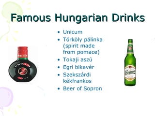 Famous Hungarian Drinks Unicum Törköly pálinka (spirit made from pomace) Tokaji aszú Egri bikavér Szekszárdi kékfrankos Beer of Sopron 