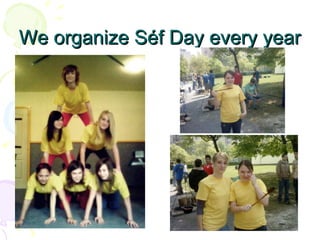 We organize Séf Day every year 