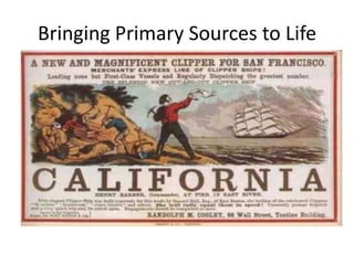 Bringing Primary Sources to Life

 