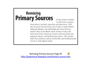 Remixing Primary Sources Page 93
http://podcourse.blogspot.com/primary-source.htm

 