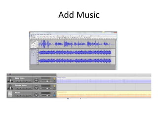 Add Music

Audacity p. 23
GarageBand p. 33

 