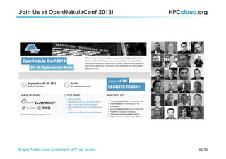 28/30Bringing Private Cloud Computing to HPC and Science !
Join Us at OpenNebulaConf 2013!
 