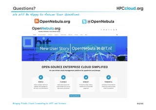 44/44Bringing Private Cloud Computing to HPC and Science !
We Will Be Happy to Answer Your Questions !
Questions?
OpenNebula.org @OpenNebula
 
