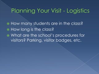 Planning Your Visit - Logistics<br />How many students are in the class?<br />How long is the class?<br />What are the sch...
