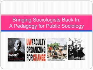Bringing Sociologists Back In: A Pedagogy for Public Sociology 