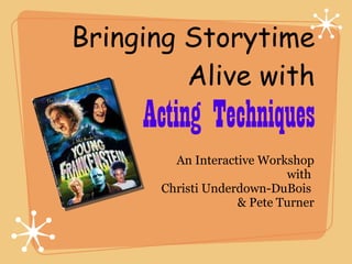 Bringing Storytime Alive with Acting Techniques ,[object Object],[object Object],[object Object]