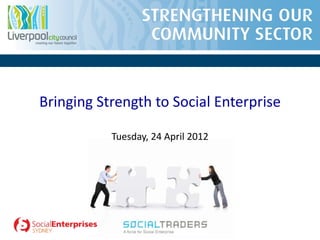 Bringing Strength to Social Enterprise

           Tuesday, 24 April 2012
 