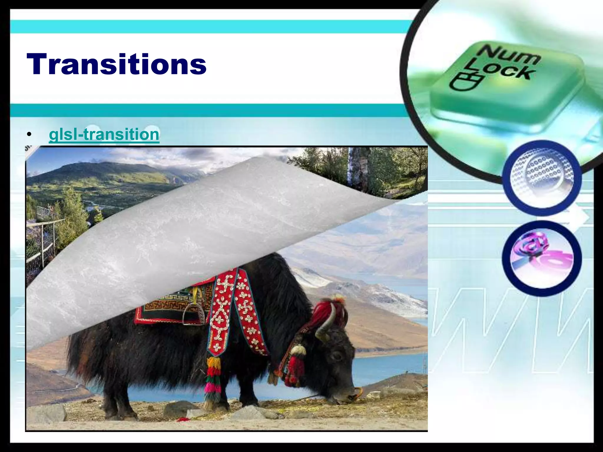 Transitions
• glsl-transition
 