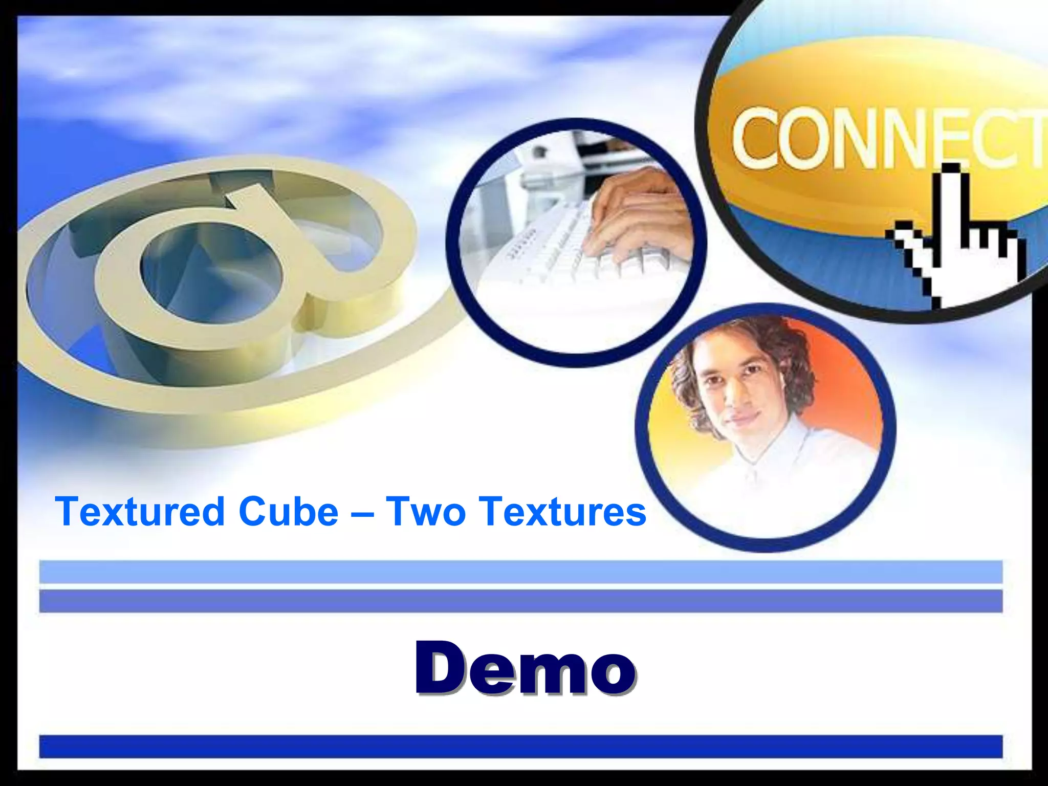 Demo
Textured Cube – Two Textures
 