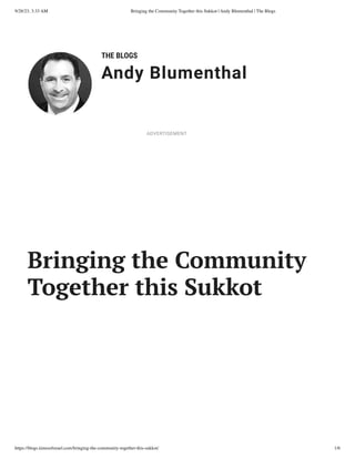 9/28/23, 3:33 AM Bringing the Community Together this Sukkot | Andy Blumenthal | The Blogs
https://blogs.timesofisrael.com/bringing-the-community-together-this-sukkot/ 1/6
THE BLOGS
Andy Blumenthal
Leadership With Heart
Bringing the Community
Together this Sukkot
ADVERTISEMENT
 