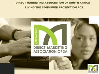 DIRECT MARKETING ASSOCIATION OF SOUTH AFRICA
     LIVING THE CONSUMER PROTECTION ACT
 