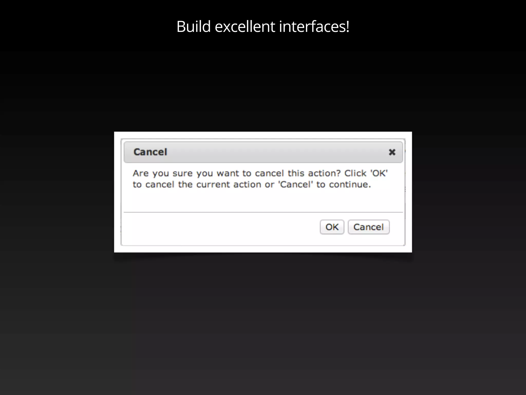 Build excellent interfaces!
 