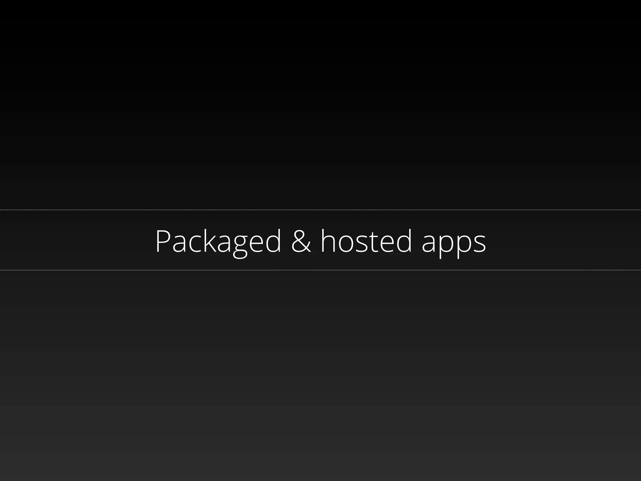 Packaged & hosted apps
 