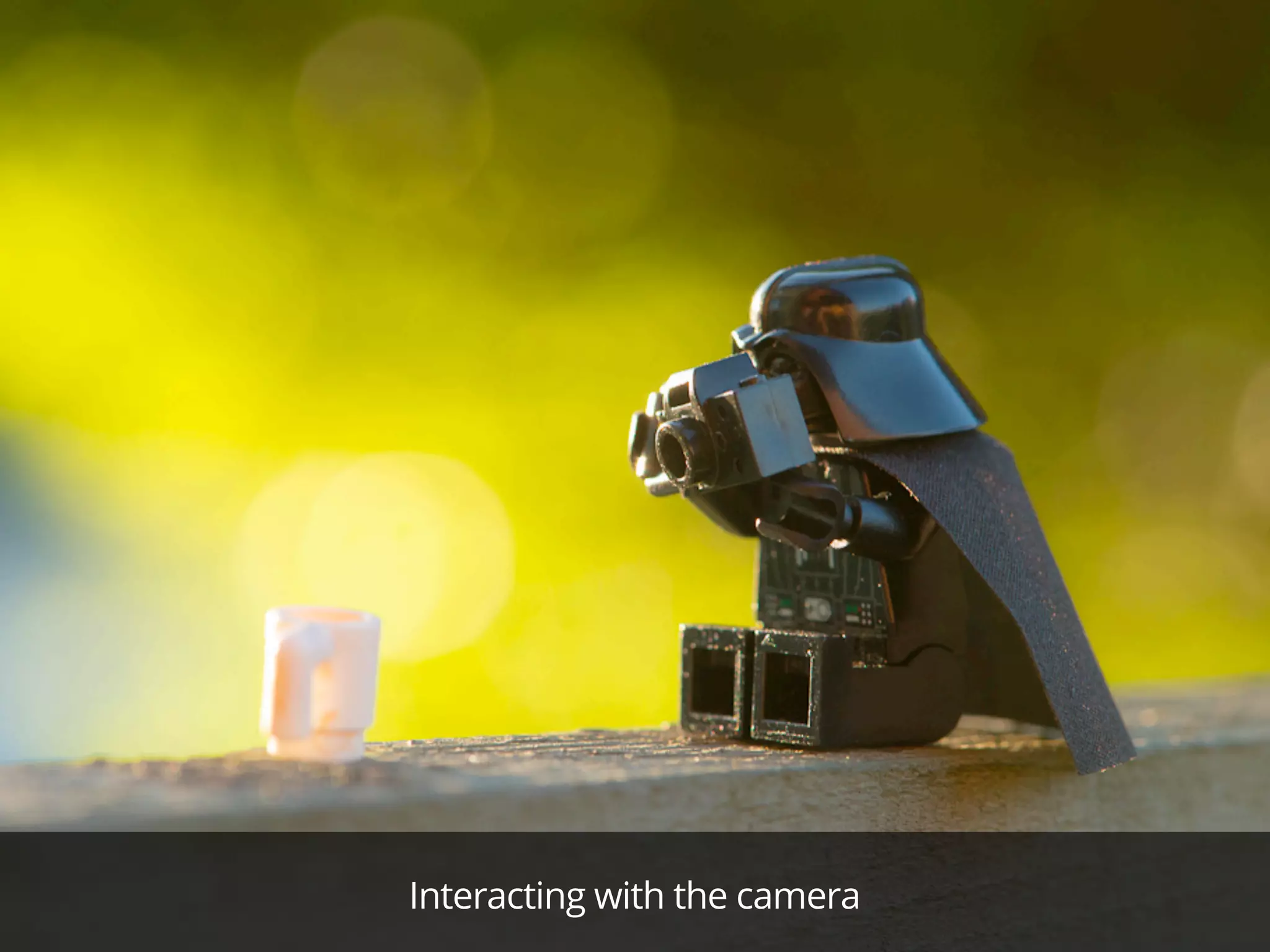 Interacting with the camera
 