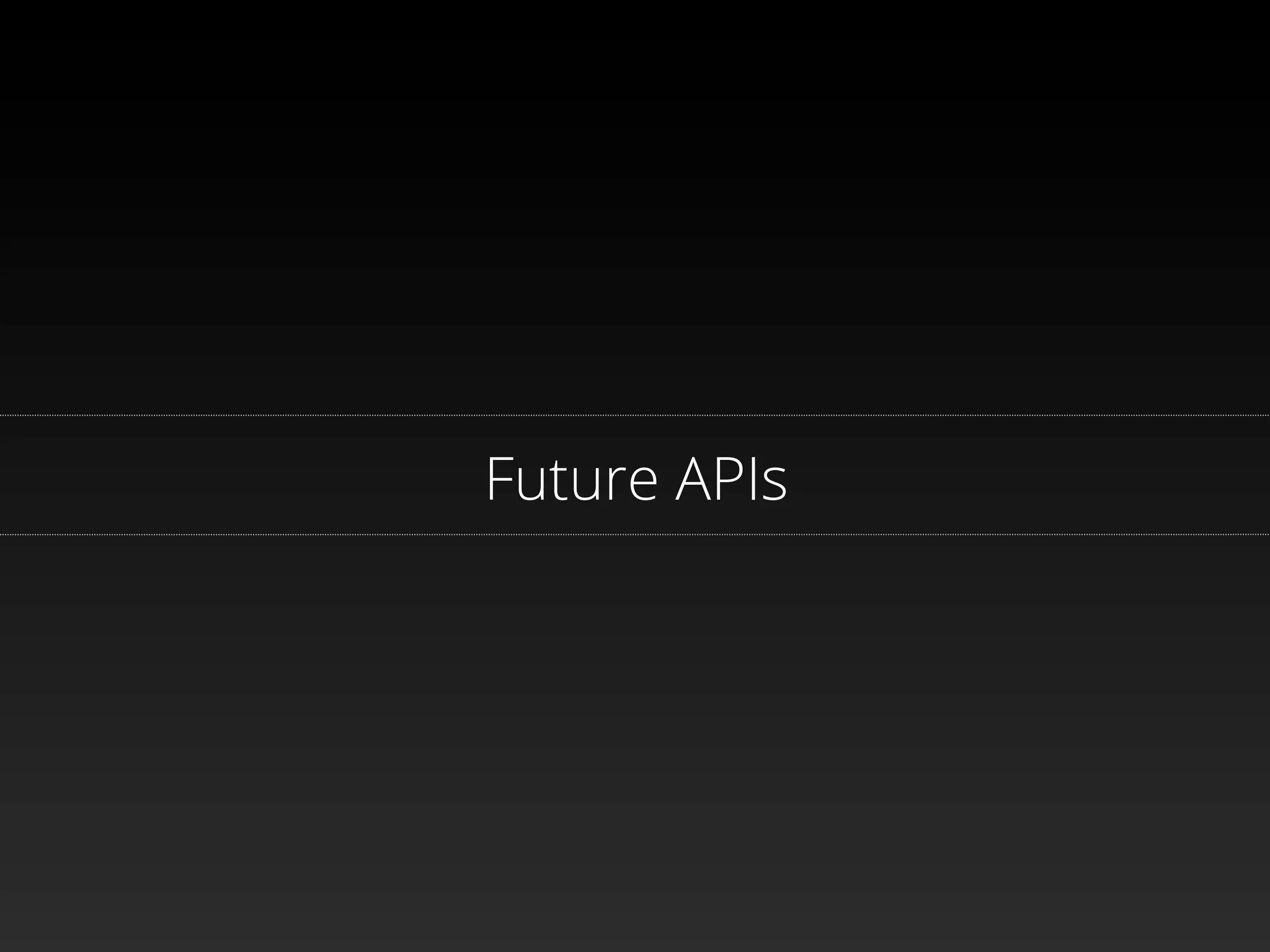 Future APIs
 