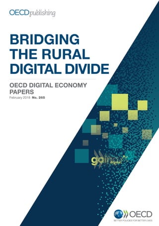 BRIDGING
THE RURAL
DIGITAL DIVIDE
OECD DIGITAL ECONOMY
PAPERS
February 2018 No. 265
 