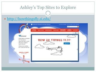 Ashley’s Top Sites to Explore
 http://howthingsfly.si.edu/
 