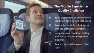 Problem
6/16/2016 8© 2015,Perfecto Mobile Ltd. All Rights Reserved.
The Mobile Experience
Quality Challenge
1) Build common user environment
condition profiles into test suites
2) Assemble multiple solutions to
execute tests across profiles
3) Integrate user condition testing
within Continuous integration
pipelines
4) Analyze app performance blind
spots
 
