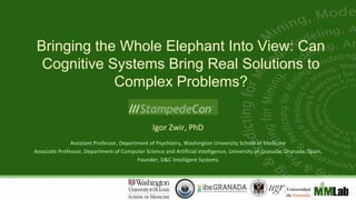 Bringing the Whole Elephant Into View: Can
Cognitive Systems Bring Real Solutions to
Complex Problems?
 