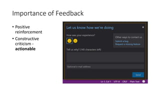 Importance of Feedback
• Positive
reinforcement
• Constructive
criticism -
actionable
 