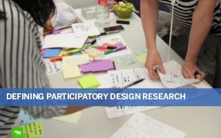 DEFINING PARTICIPATORY DESIGN RESEARCH

 