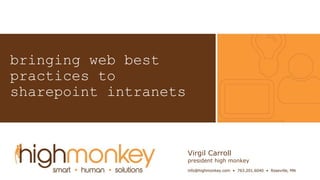 Click to edit Master subtitle
style
Click to edit Master subtitle style
bringing web best
practices to
sharepoint intranets
Virgil Carroll
president high monkey
 