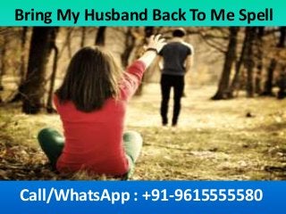 Bring My Husband Back To Me Spell
Call/WhatsApp : +91-9615555580
 