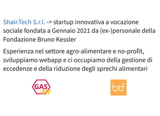-> startup innovativa a vocazione
sociale fondata a Gennaio 2021 da (ex-)personale della
Fondazione Bruno Kessler
Esperien...