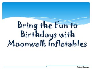 Bring the Fun to
Birthdays with
Moonwalk Inflatables
Bella's Bouncies

 