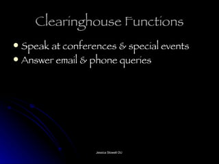 Clearinghouse Functions Speak at conferences & special events Answer email & phone queries 