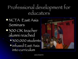 Professional development for educators NCTA  East Asia Seminars 300 OK teacher alumni reached 300,000 students infused East Asia into curriculum 