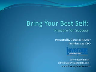 Presented by Christina Royster
President and CEO
www.leveragecomm.com
christina@leveragecomm.com
@leveragecommun
 
