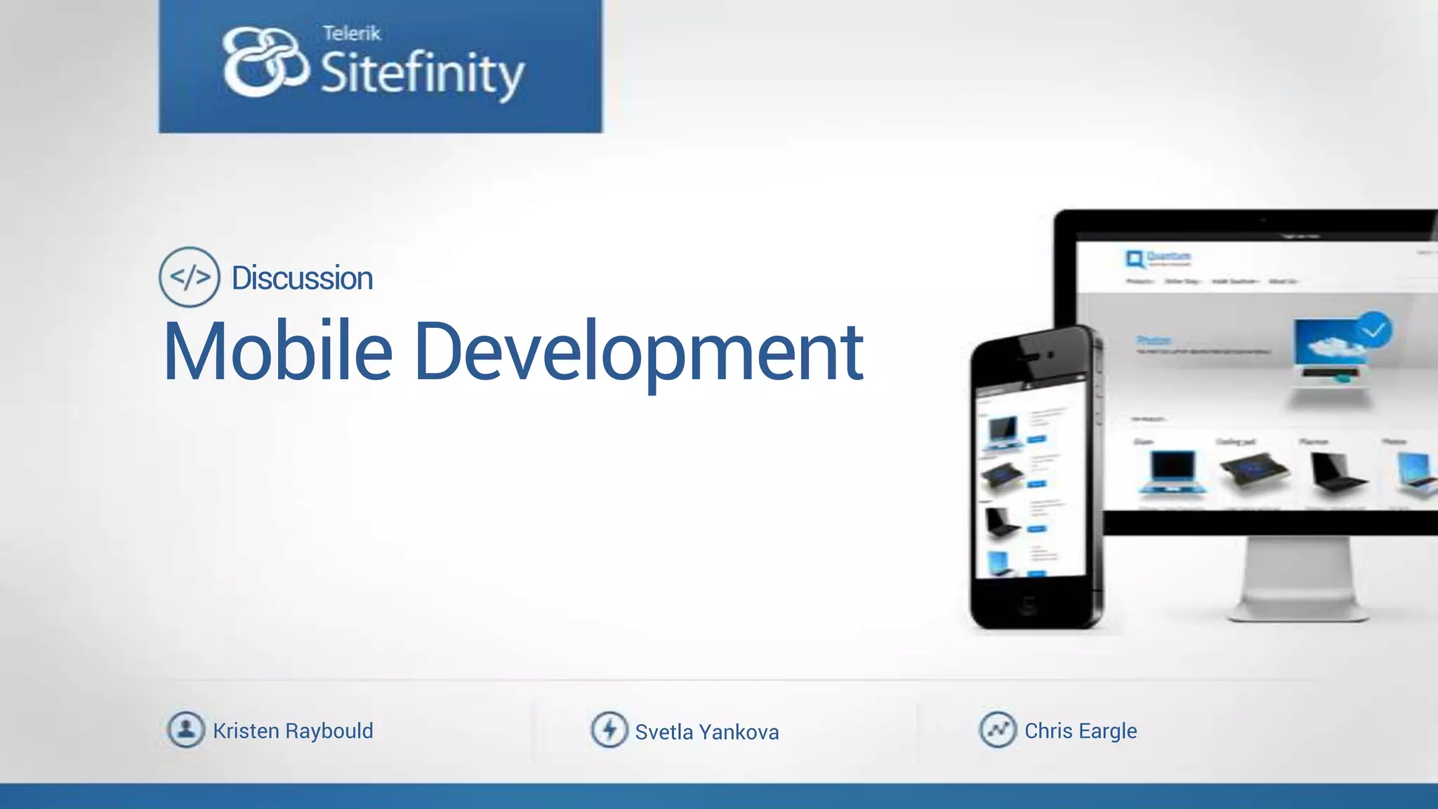 Mobile Development
Chris EargleSvetla YankovaKristen Raybould
Discussion