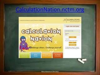 CalculationNation.nctm.org
Mary Kienstra ICTM 2015
 
