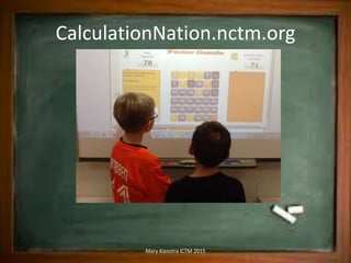 CalculationNation.nctm.org
Mary Kienstra ICTM 2015
 
