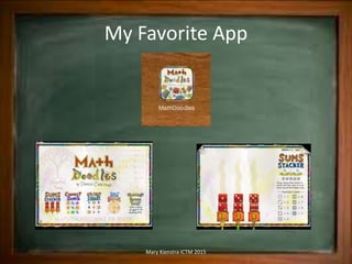 My Favorite App
Mary Kienstra ICTM 2015
 